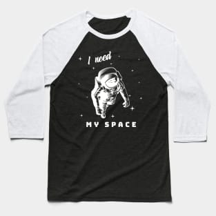 I need my space Baseball T-Shirt